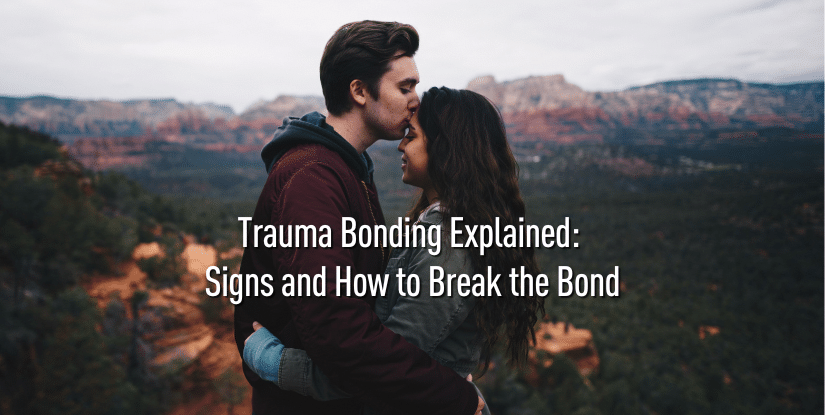 Trauma Bonding Explained: Signs and How to Break the Bond